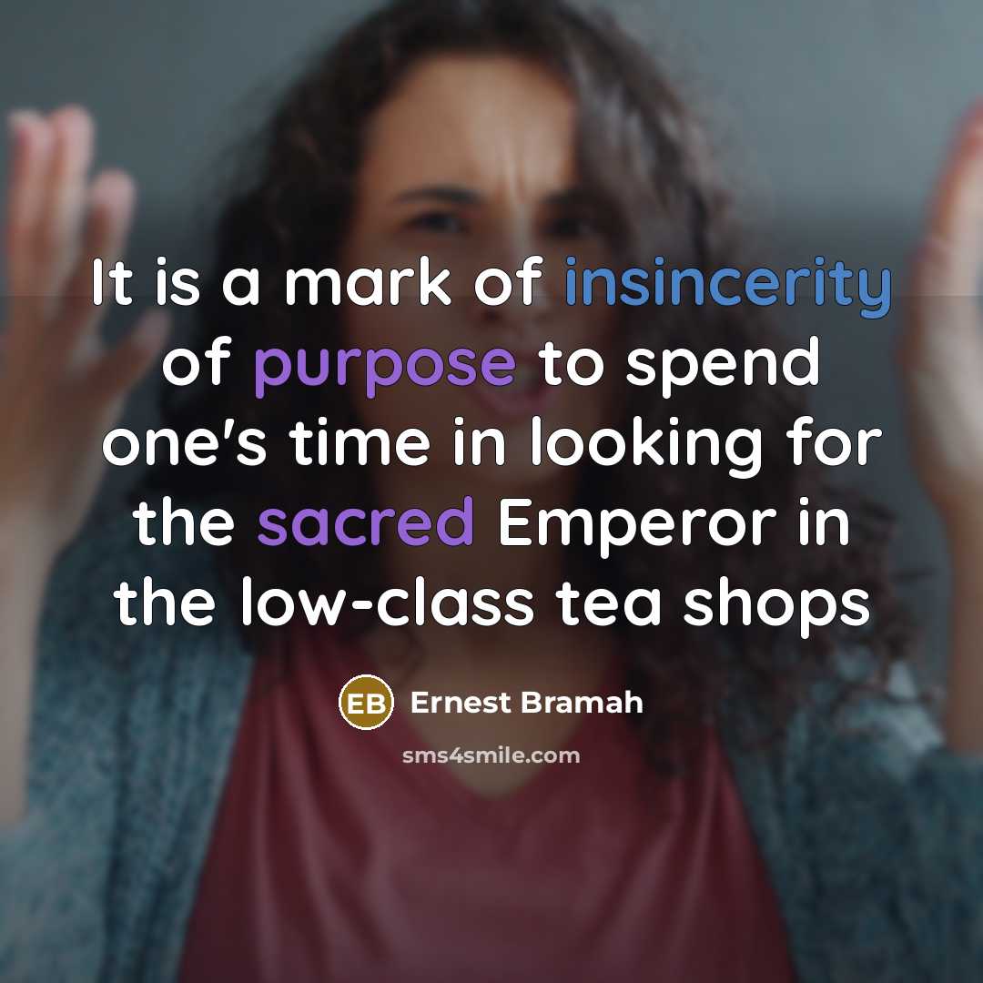 “It is a mark of insincerity of purpose to spend…” quote by Ernest Bramah