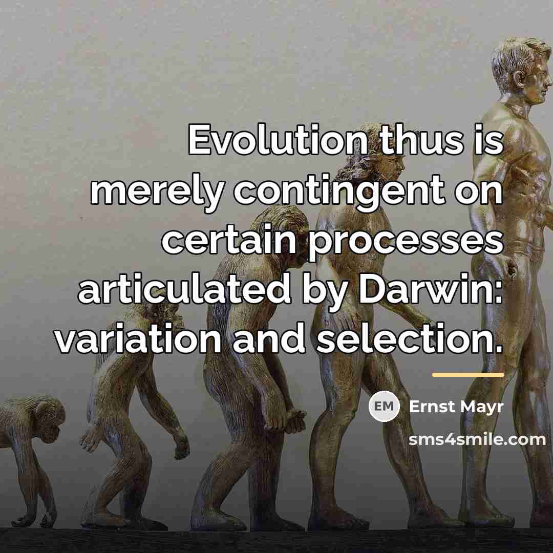 “Evolution thus is merely contingent on certain processes articulated by…” quote by Ernst Mayr