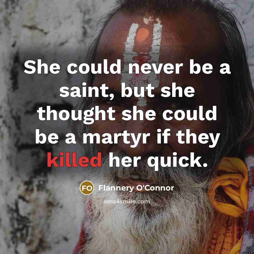 “She could never be a saint, but she thought she…” quote by Flannery O'Connor