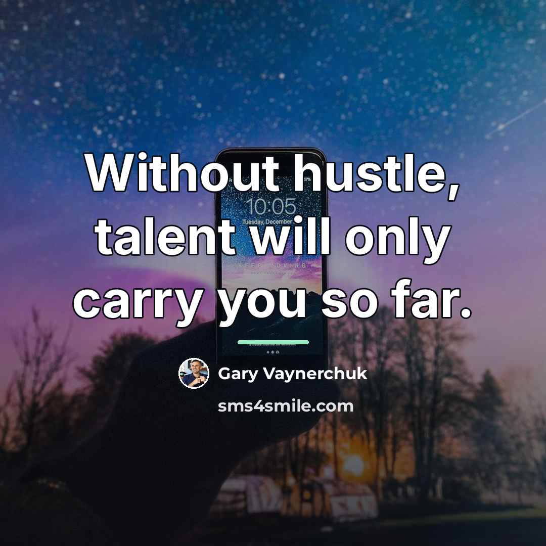 “Without hustle, talent will only carry you so far.…” quote by Gary Vaynerchuk