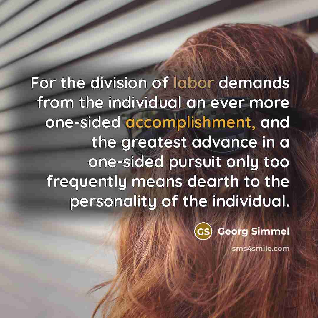“For the division of labor demands from the individual an…” quote by Georg Simmel