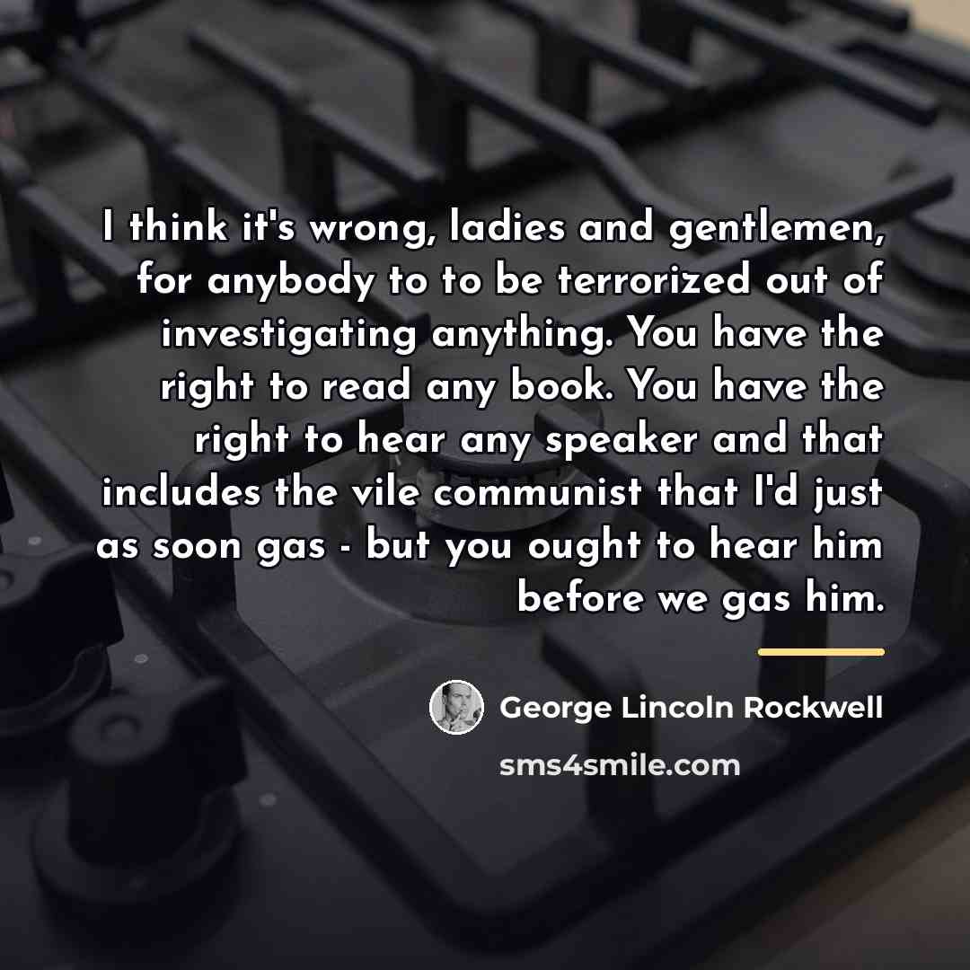 “I think it's wrong, ladies and gentlemen, for anybody to…” quote by George Lincoln Rockwell