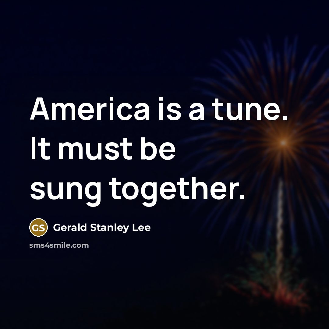 “America is a tune. It must be sung together.…” quote by Gerald Stanley Lee
