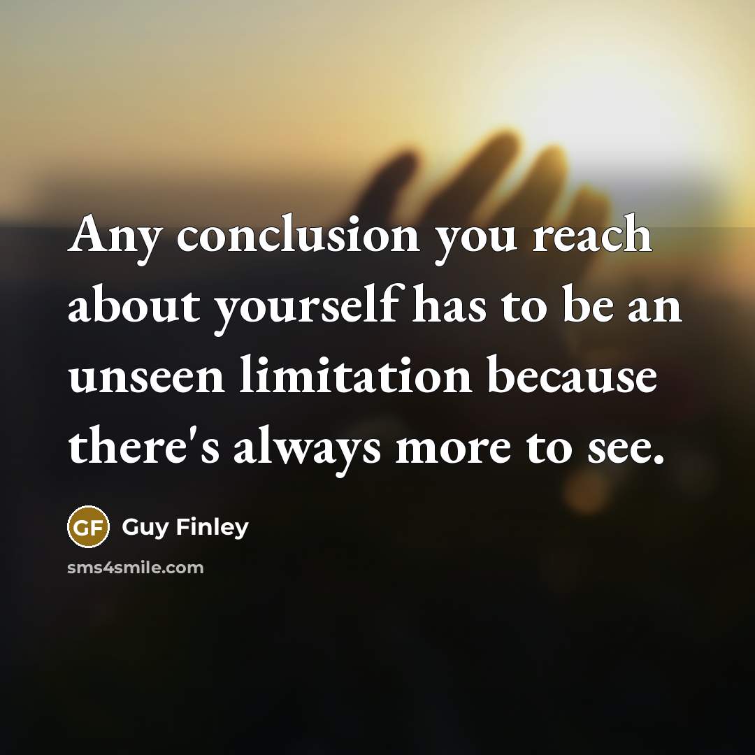 “Any conclusion you reach about yourself has to be an…” quote by Guy Finley