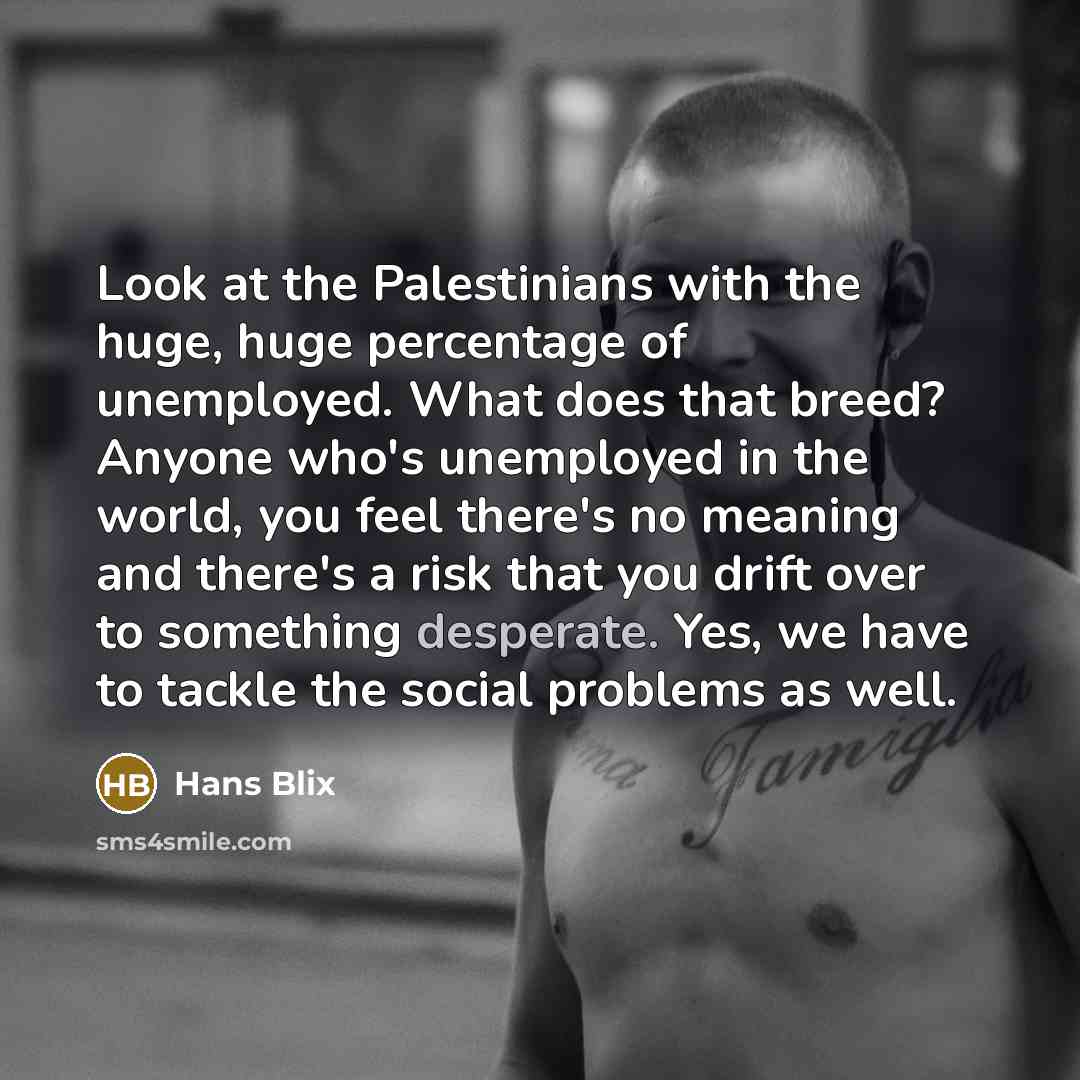 “Look at the Palestinians with the huge, huge percentage of…” quote by Hans Blix