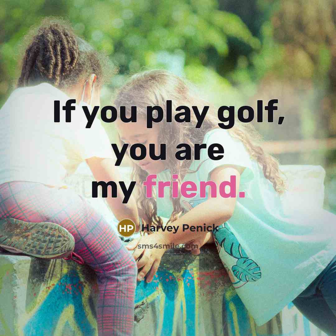 “If you play golf, you are my friend.…” quote by Harvey Penick