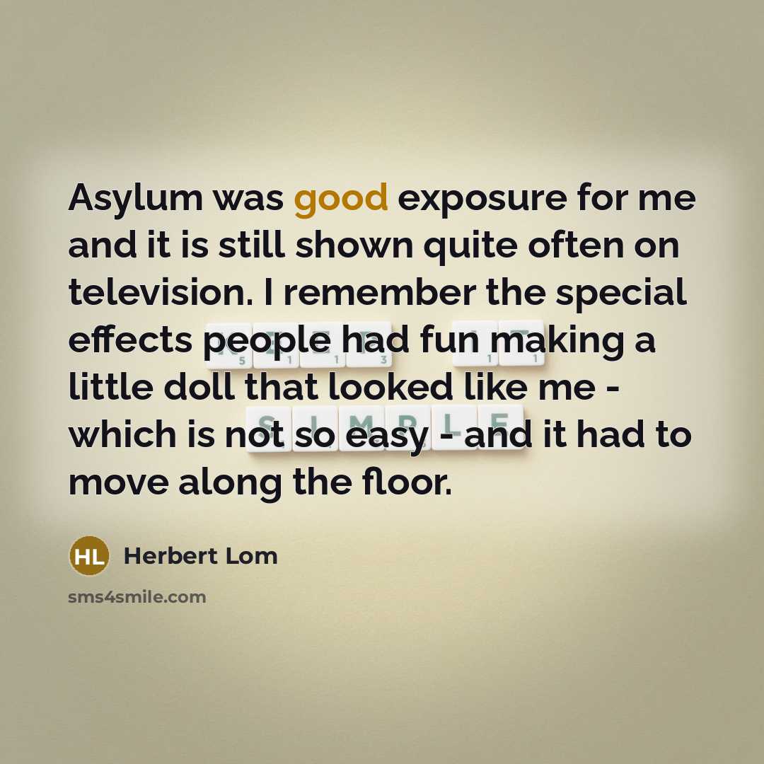 “Asylum was good exposure for me and it is still…” quote by Herbert Lom