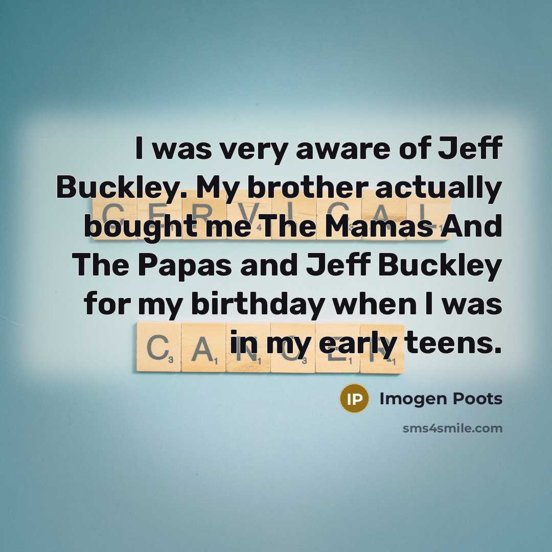 “I was very aware of Jeff Buckley. My brother actually…” quote by Imogen Poots