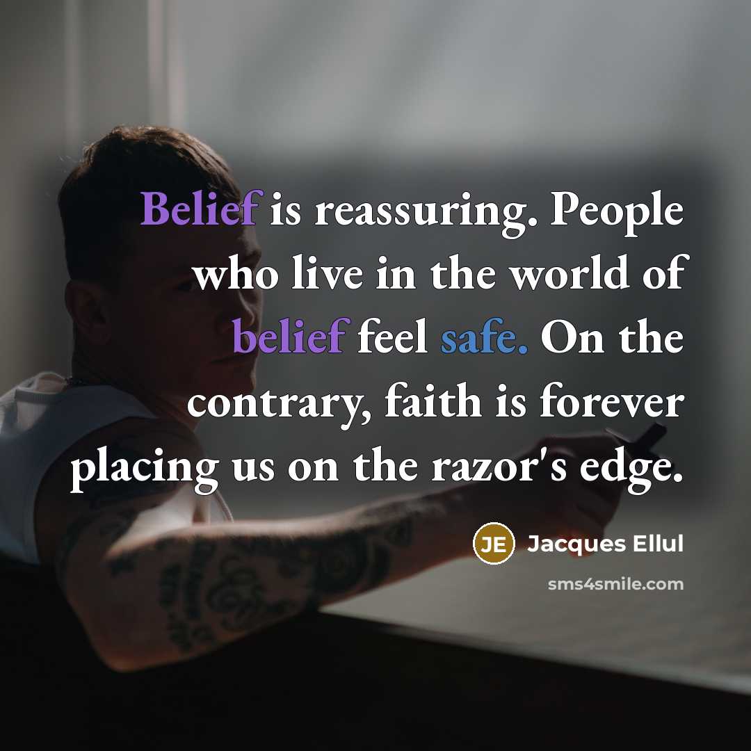 “Belief is reassuring. People who live in the world of…” quote by Jacques Ellul