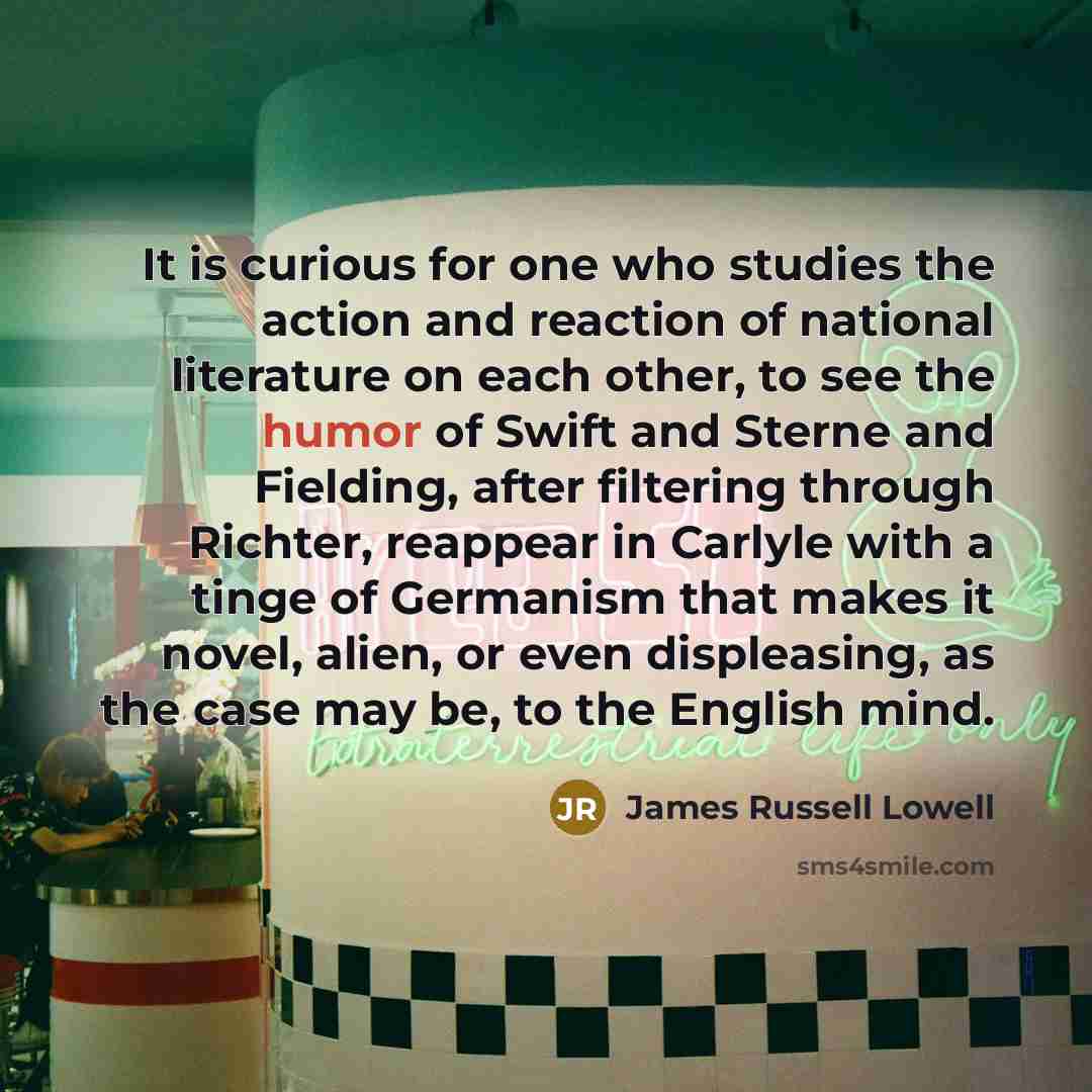 “It is curious for one who studies the action and…” quote by James Russell Lowell