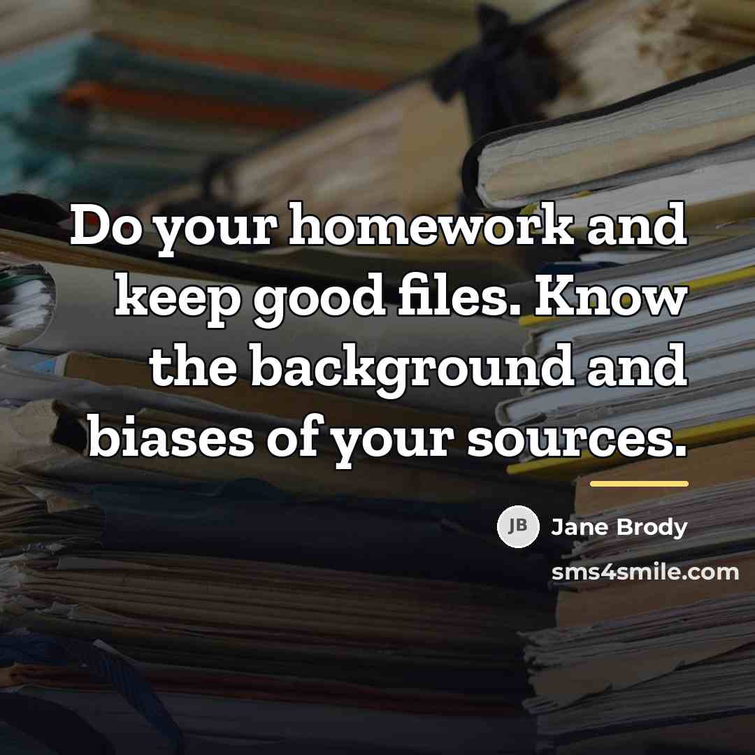 “Do your homework and keep good files. Know the background…” quote by Jane Brody