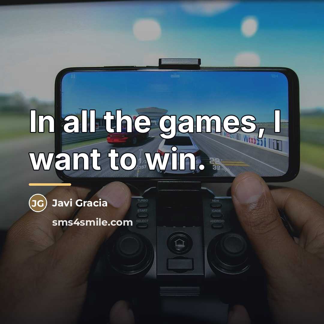 “In all the games, I want to win.…” quote by Javi Gracia