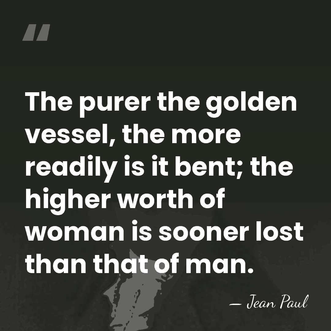 The purer the golden vessel, the more readily is it bent; the&hellip; - Jean Paul