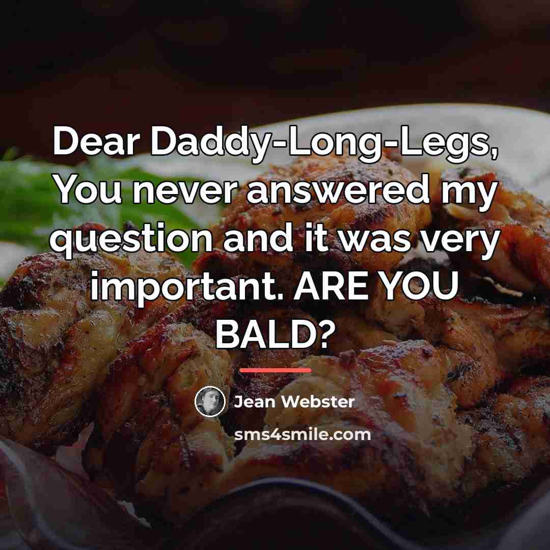 “Dear Daddy-Long-Legs, You never answered my question and it was…” quote by Jean Webster