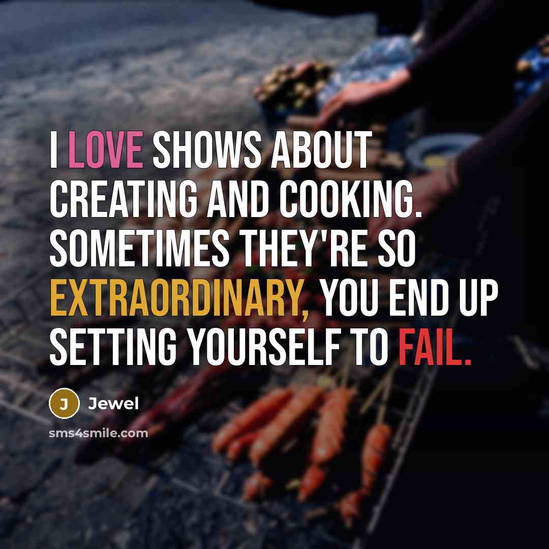 “I love shows about creating and cooking. Sometimes they're so…” quote by Jewel