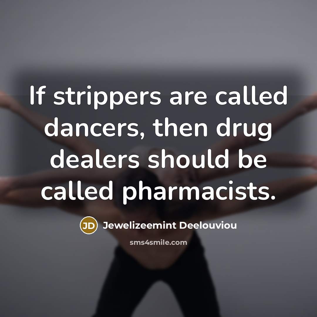 “If strippers are called dancers, then drug dealers should be…” quote by Jewelizeemint Deelouviou