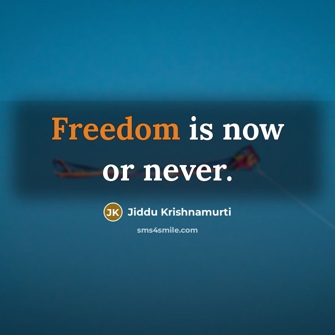 “Freedom is now or never.…” quote by Jiddu Krishnamurti