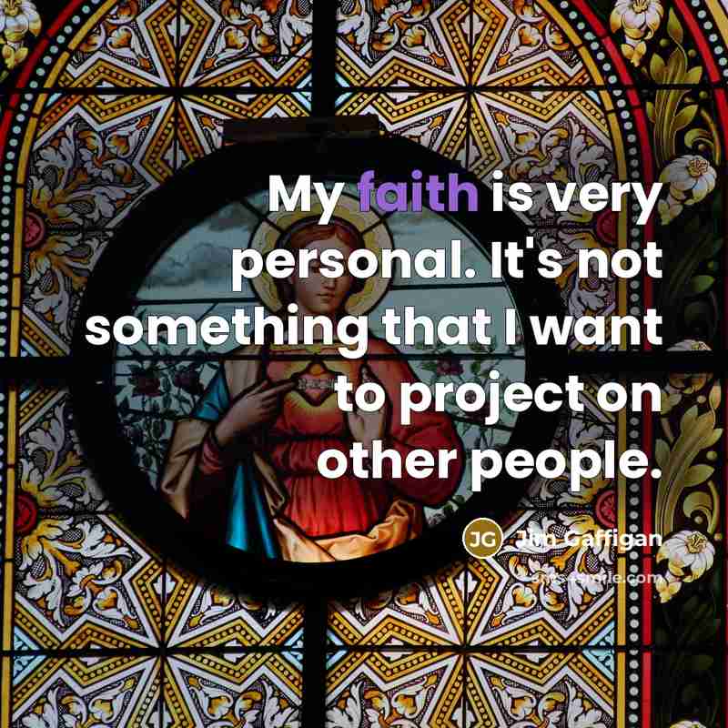 “My faith is very personal. It's not something that I…” quote by Jim Gaffigan