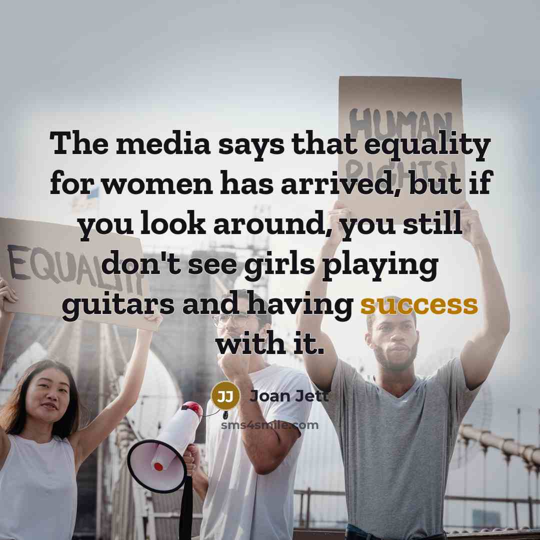 “The media says that equality for women has arrived, but…” quote by Joan Jett