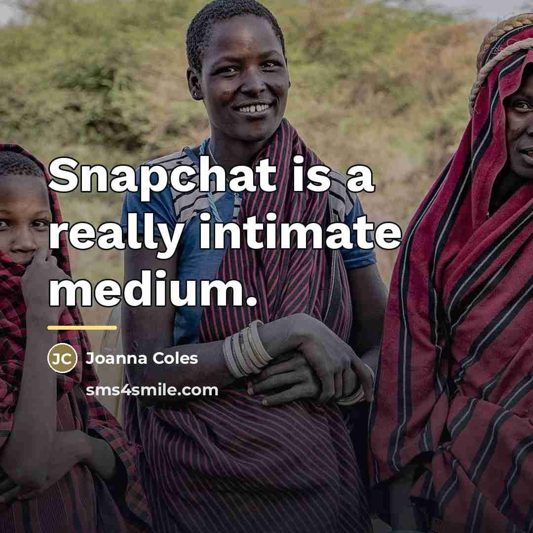 “Snapchat is a really intimate medium.…” quote by Joanna Coles