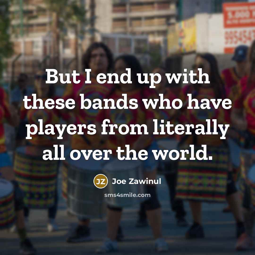 “But I end up with these bands who have players…” quote by Joe Zawinul