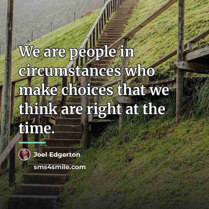 “We are people in circumstances who make choices that we…” quote by Joel Edgerton
