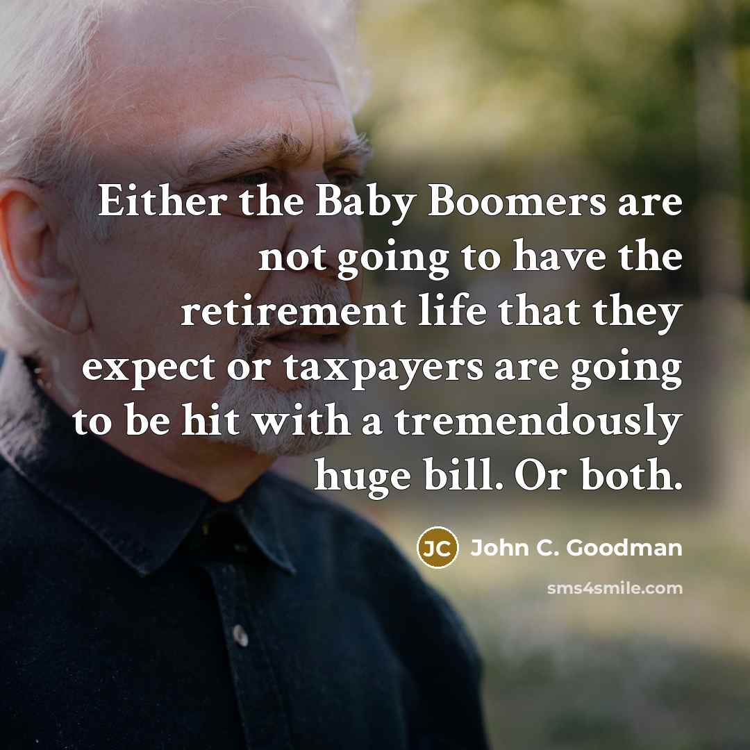 “Either the Baby Boomers are not going to have the…” quote by John C. Goodman