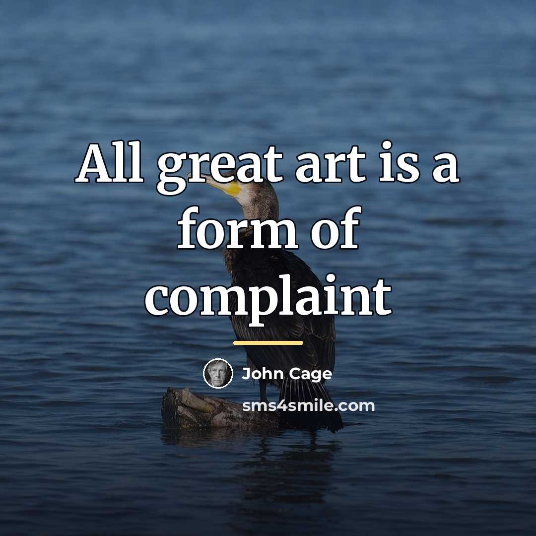 “All great art is a form of complaint…” quote by John Cage