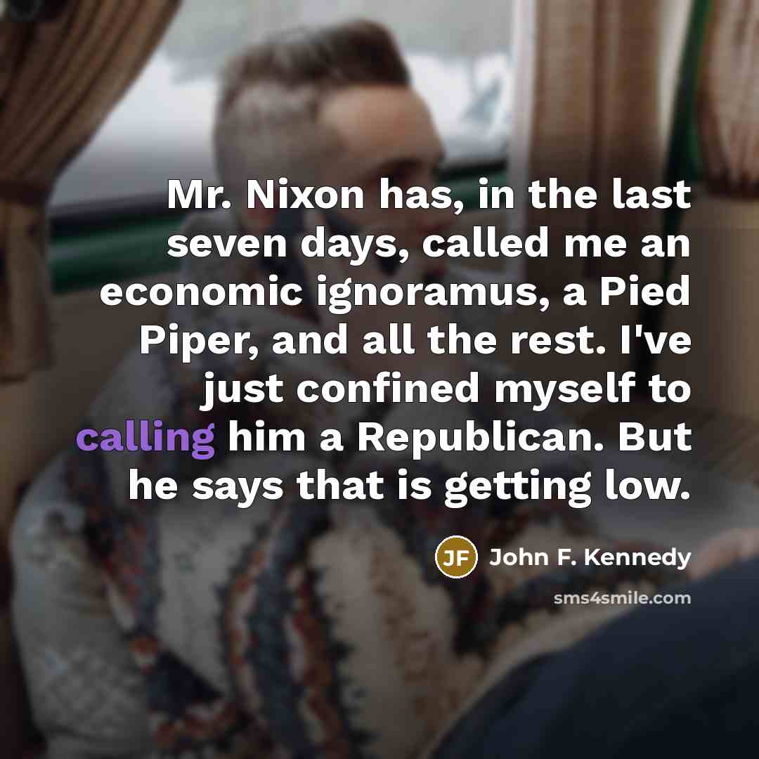 “Mr. Nixon has, in the last seven days, called me…” quote by John F. Kennedy