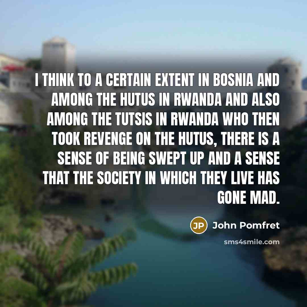 “I think to a certain extent in Bosnia and among…” quote by John Pomfret