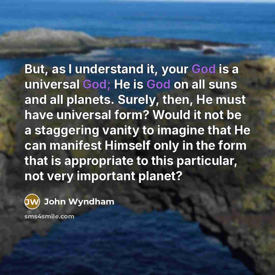 “But, as I understand it, your God is a universal…” quote by John Wyndham