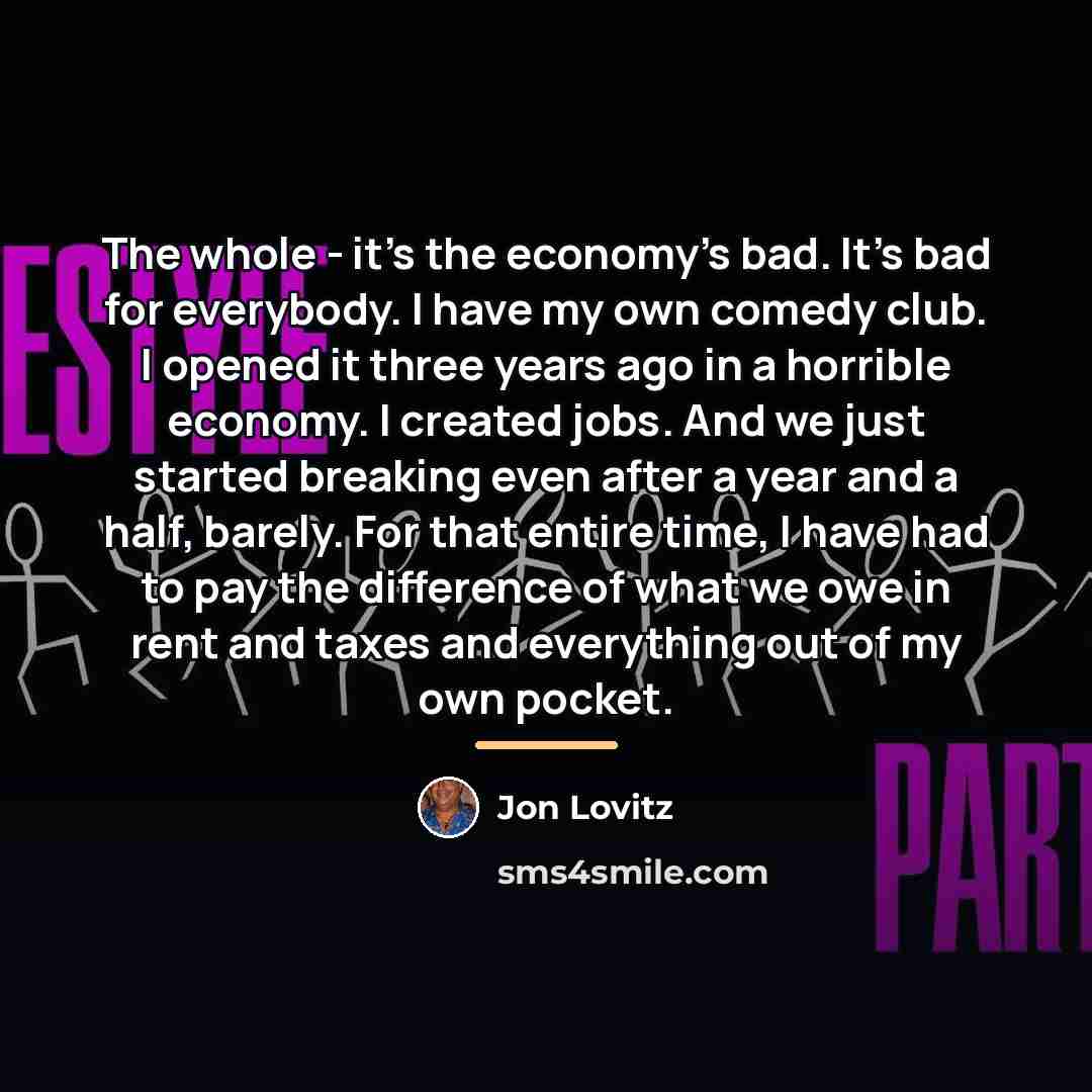 “The whole - it's the economy's bad. It's bad for…” quote by Jon Lovitz