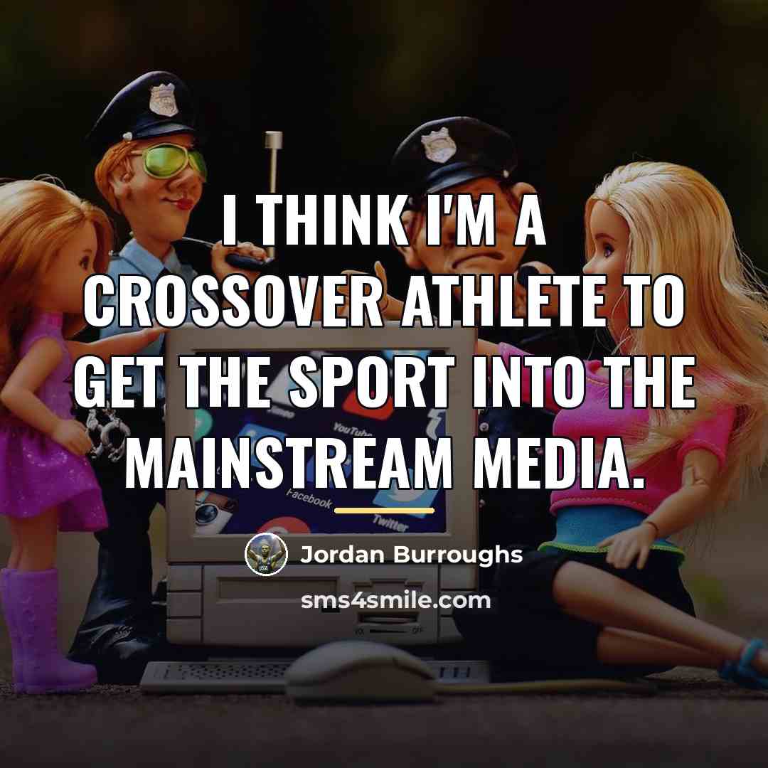 “I think I'm a crossover athlete to get the sport…” quote by Jordan Burroughs