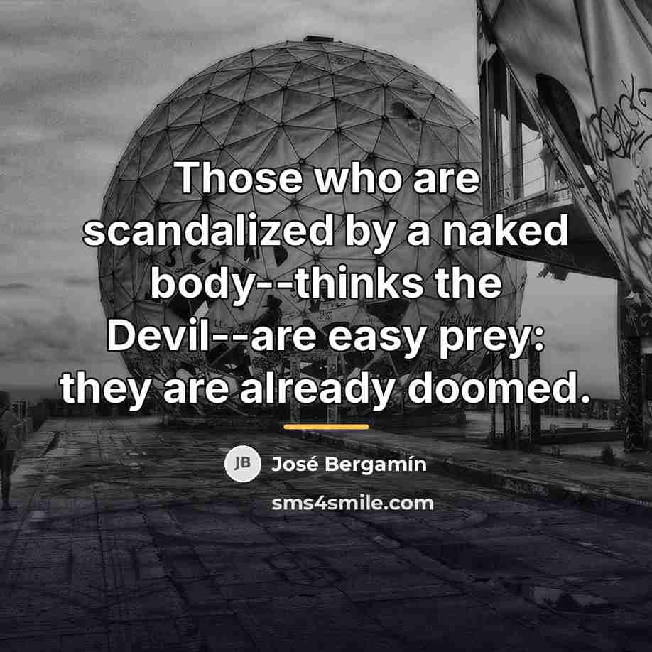 “Those who are scandalized by a naked body--thinks the Devil--are…” quote by Jose Bergamin