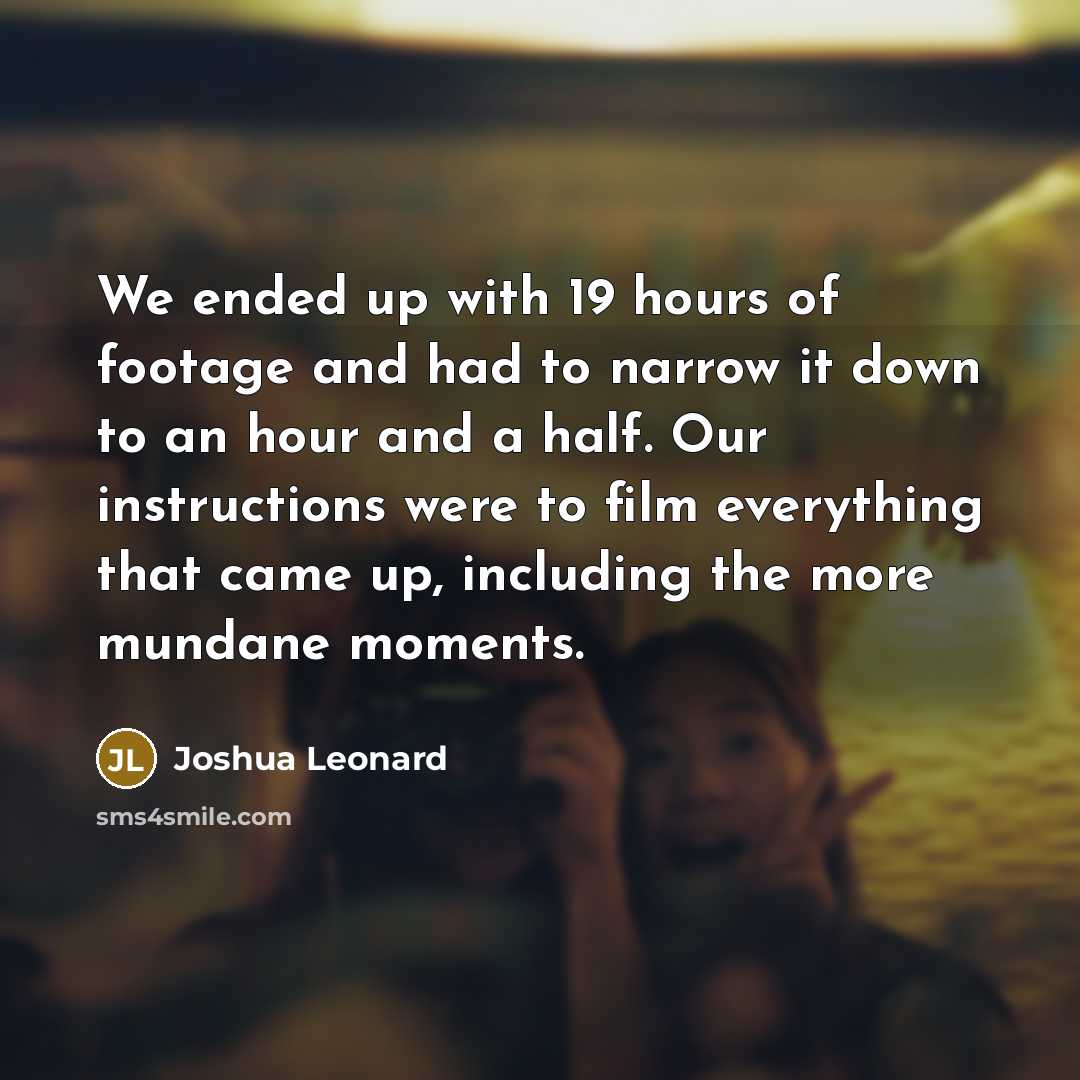 “We ended up with 19 hours of footage and had…” quote by Joshua Leonard