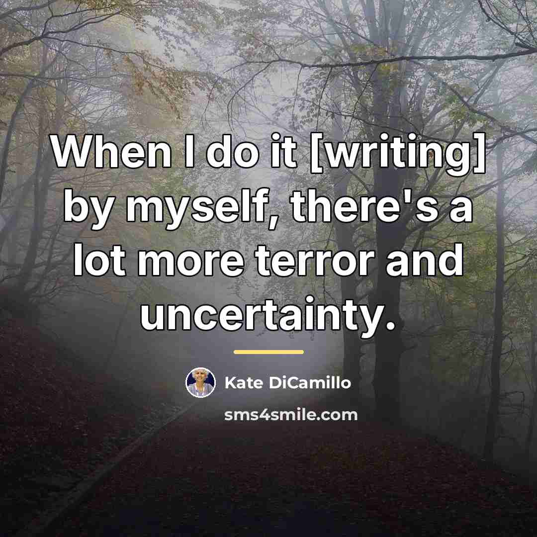 “When I do it [writing] by myself, there's a lot…” quote by Kate DiCamillo