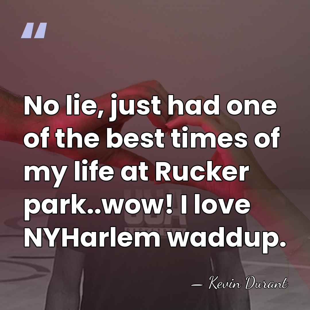 No lie, just had one of the best times of my life&hellip; - Kevin Durant