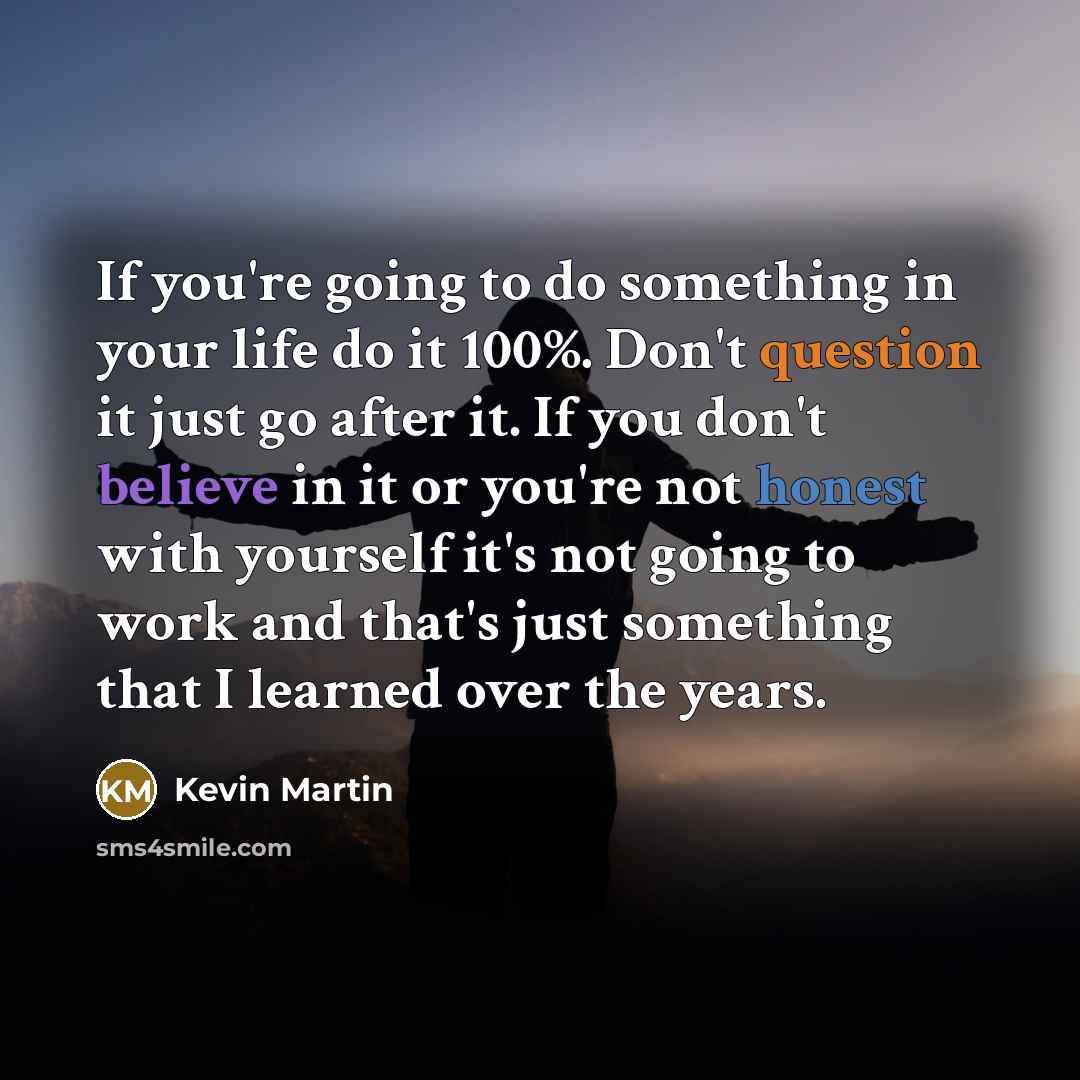 “If you're going to do something in your life do…” quote by Kevin Martin