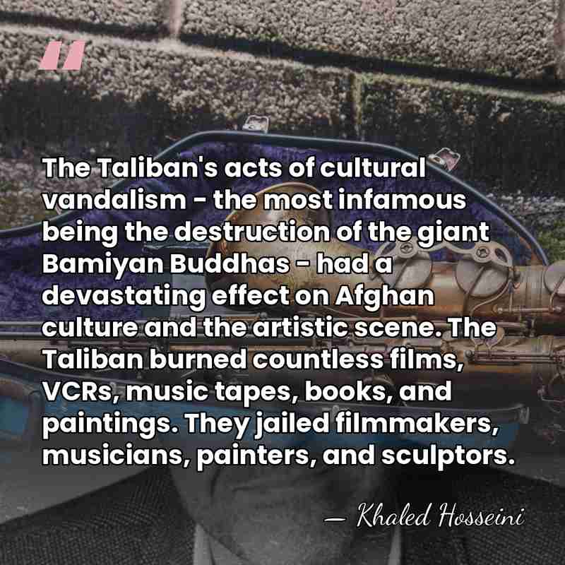 The Taliban's acts of cultural vandalism - the most infamous being the&hellip; - Khaled Hosseini