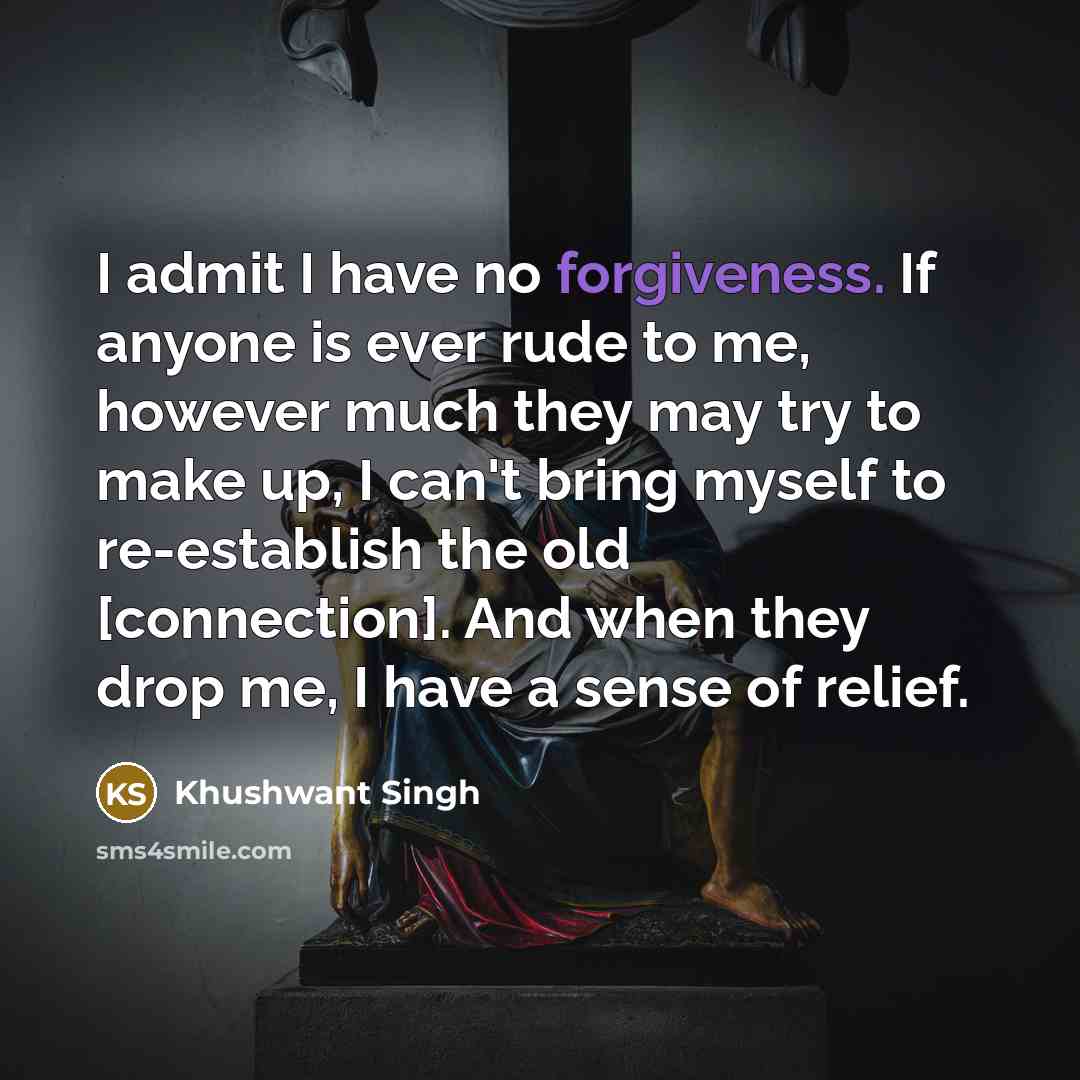 “I admit I have no forgiveness. If anyone is ever…” quote by Khushwant Singh