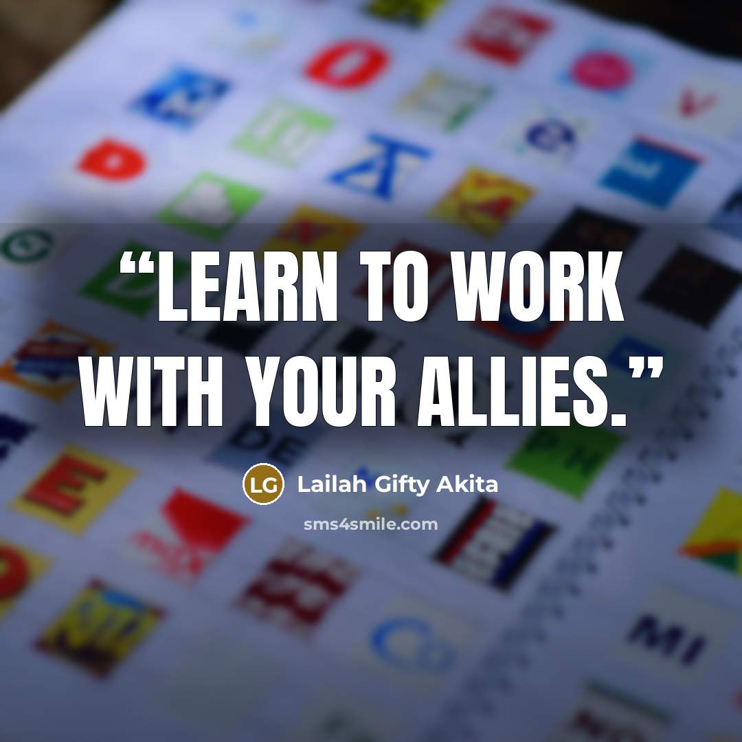 “Learn to work with your allies.” quote by Lailah Gifty Akita