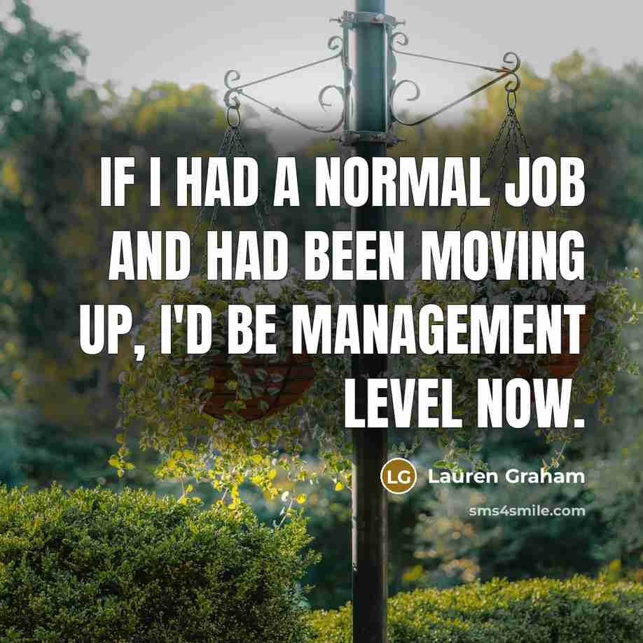 “If I had a normal job and had been moving…” quote by Lauren Graham