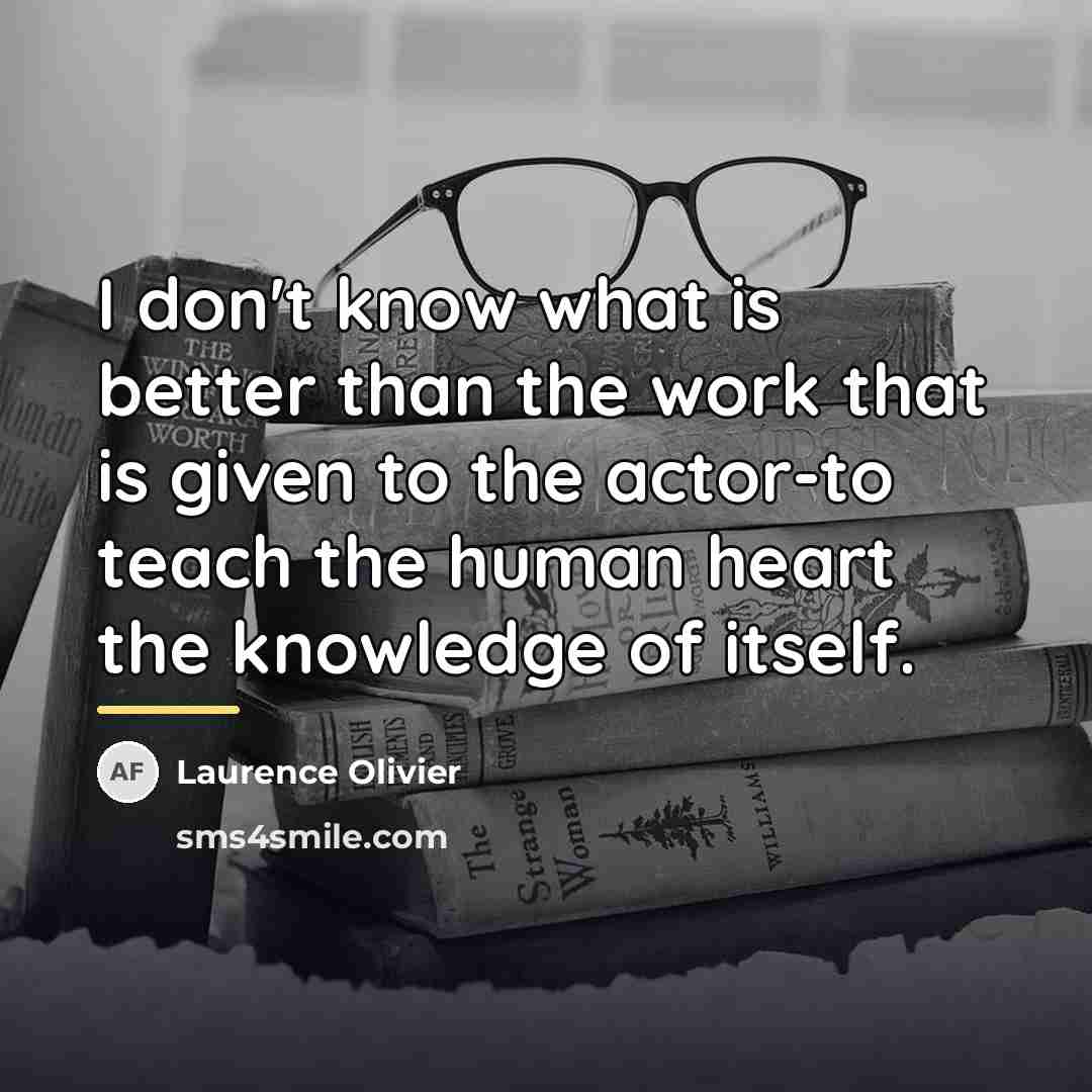 “I don't know what is better than the work that…” quote by Laurence Olivier