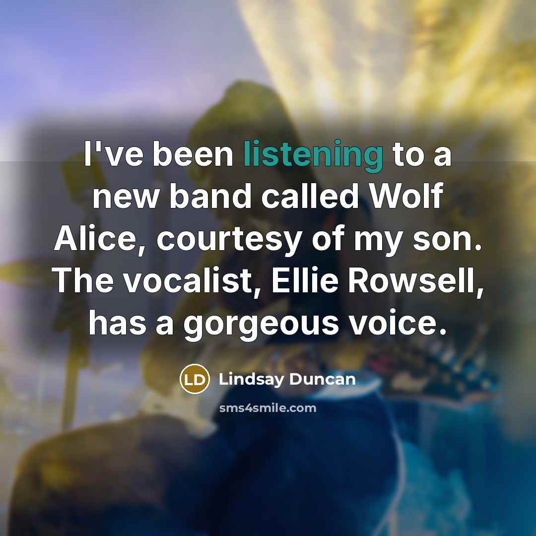 “I've been listening to a new band called Wolf Alice,…” quote by Lindsay Duncan
