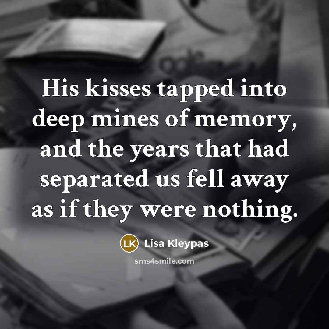 “His kisses tapped into deep mines of memory, and the…” quote by Lisa Kleypas