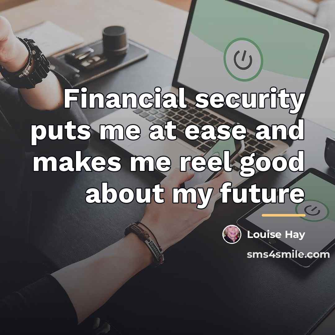 “Financial security puts me at ease and makes me reel…” quote by Louise Hay
