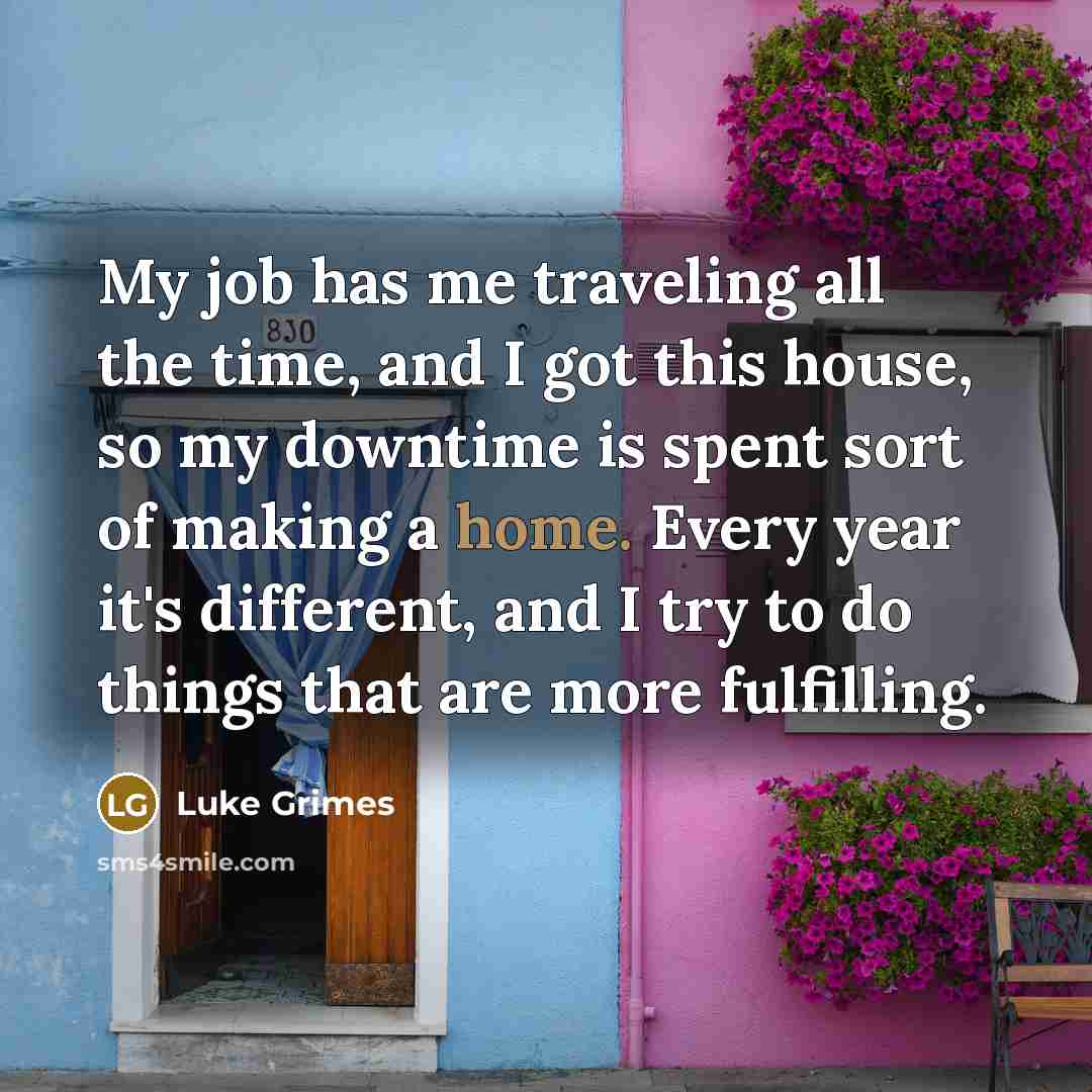 “My job has me traveling all the time, and I…” quote by Luke Grimes