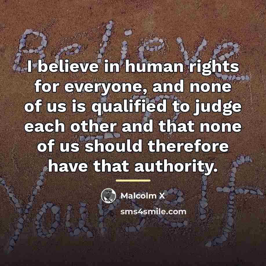 “I believe in human rights for everyone, and none of…” quote by Malcolm X