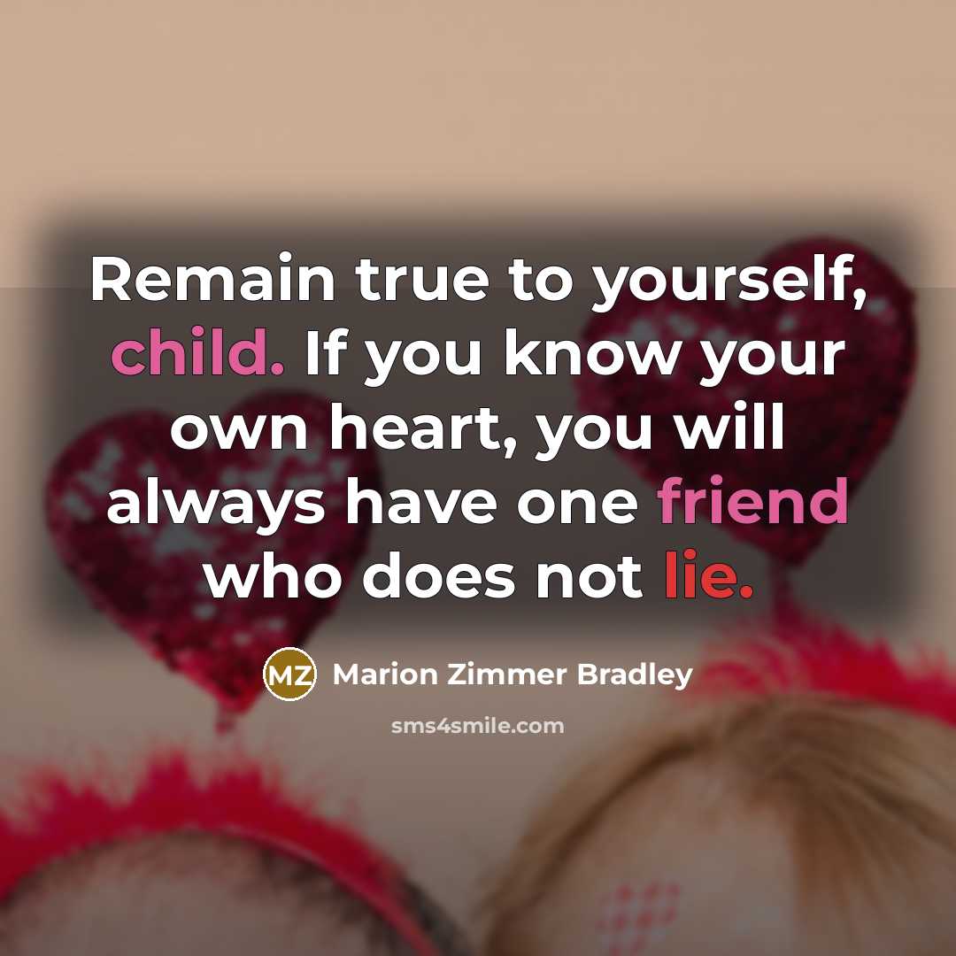 “Remain true to yourself, child. If you know your own…” quote by Marion Zimmer Bradley