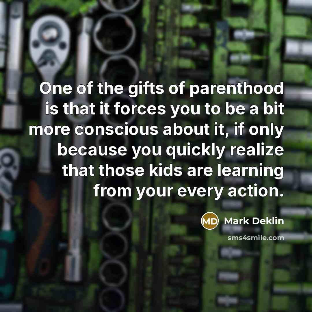 “One of the gifts of parenthood is that it forces…” quote by Mark Deklin